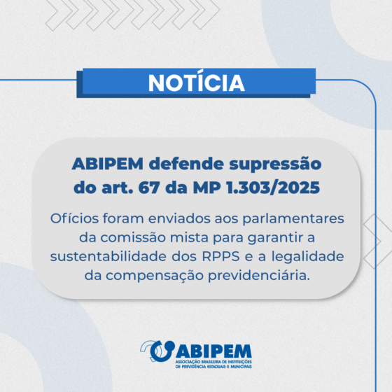 ABIPEM envia ofícios a parlamentares pela supressão do art. 67 da MP 1.303/2025
