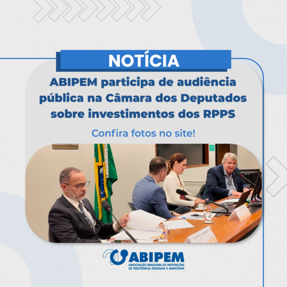 ABIPEM participa de audiência pública na Câmara dos Deputados sobre investimentos dos RPPS